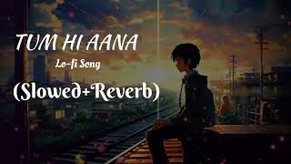 Tum Hi Aana | Lo-fi song | Slowed+Reverb | Marjaavaan | Jubin Nautiyal,Payal Dev,Kunaal V |