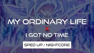 My Ordinary Life X I Got No Time (Sped up\/Nightcore)