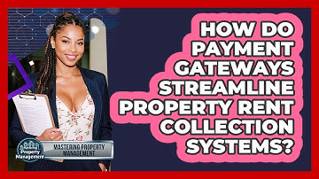 How Do Payment Gateways Streamline Property Rent Collection Systems? - Mastering Property Management