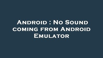 Android : No Sound coming from Android Emulator