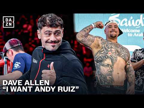 I WANT ANDY RUIZ! - Dave Allen tells DAZN viewers during an interview.