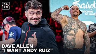 I WANT ANDY RUIZ! - Dave Allen tells DAZN viewers during an interview.