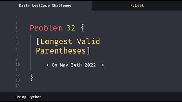 LeetCode Daily Challenge #32 Longest Valid Parentheses (May 24th 2022)