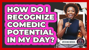 How Do I Recognize Comedic Potential In My Day?