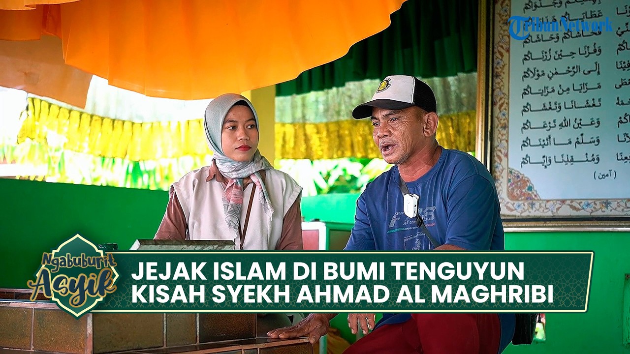 NGABUBURIT ASYIK - Menapak Jejak Islam di Bumi Tenguyun, Kisah Syekh Ahmad Al Maghribi