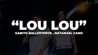 Lou Lou - Gabito Ballesteros &amp; Natanael Cano | LETRA / LYRIC |