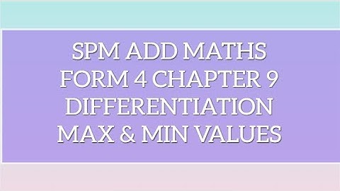 SPM Add Maths F4 Chapter 9 Differentiation -  Max and Min Values