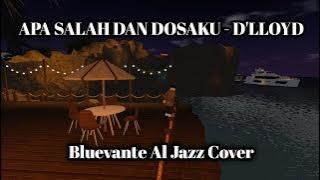 D'lloyd - Apa Salah Dan Dosaku (Bluevante AI Jazz Cover)