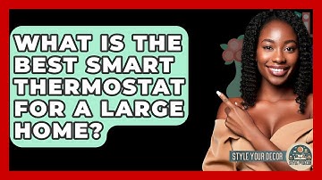 What Is The Best Smart Thermostat For A Large Home? - Style Your Decor