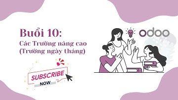 Lập trình Odoo 14: Buổi 10 - Các Trường nâng cao trong Odoo - Phần 2 (Advanced Fields in Odoo - 2)
