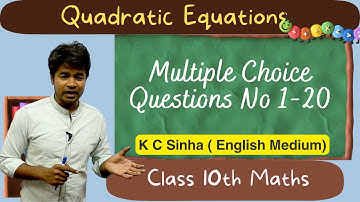 Quadratic Equations : Multiple Choice Questions No 1-20 : K C Sinha Class 10th Math