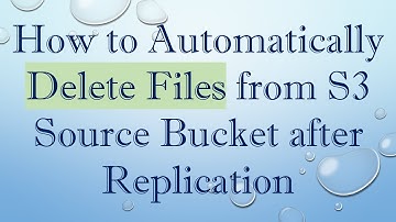 How to Automatically Delete Files from S3 Source Bucket after Replication