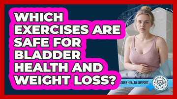 Which Exercises Are Safe For Bladder Health And Weight Loss? - Bladder Health Support