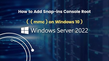How to Add Snap-ins for Windows Server 2022 to Console Root ( mmc ) on Windows 10