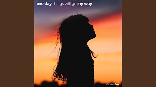 One Day Things Will Go My Way