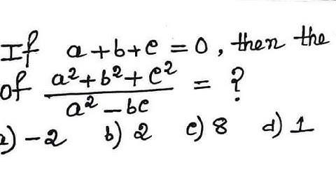 if a+b+c=0 find the value of a²+b²+c²/a²-bc
