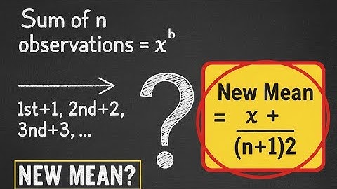 Sum of n observations is x bar if the first term is increased by 1 second term by 2 and so on new me