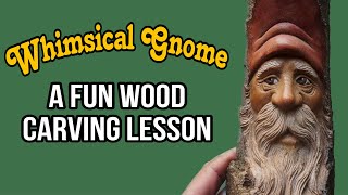 A Fun Beginner Wood Carving Lesson - How to Carve a Whimsical Gnome