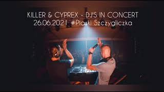Killer & Cyprex - Dj'S IN CONCERT #Piaski Szczygliczka 26.06.2021