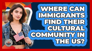 Where Can Immigrants Find Their Cultural Community In The US?