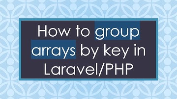 How to group arrays by key in Laravel/PHP