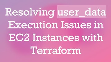 Resolving user_data Execution Issues in EC2 Instances with Terraform