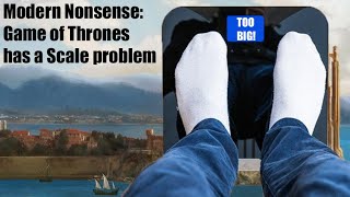 Modern Nonsense: Game of Thrones has a Scale Problem