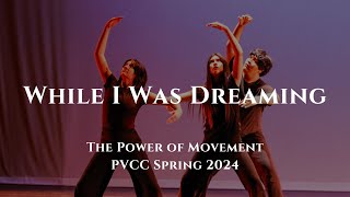 While I Was Dreaming | The Power of Movement - PVCC Spring 2024