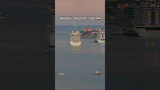 World’s Shortest Trip 🚢