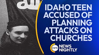 Teen in Idaho Accused of Planning Attacks on Churches in the Name of ISIS | EWTN News Nightly