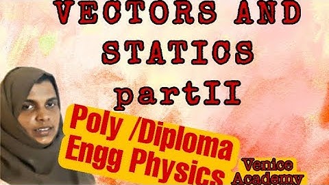vectors and statics partII polytechnic Engineering physics#veniceacademy