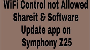 WiFi Control not Allowed Shareit & Software Update app on Symphony Z25