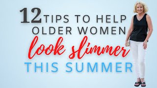 12 Tips to Help You Look Slimmer this Summer...without dieting! || Style Tips for Older Women