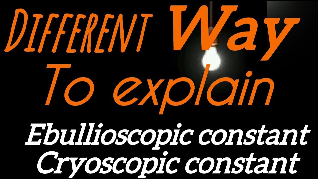 ebullioscopic-constant-and-cryoscopic-constant-molal-elevation-and