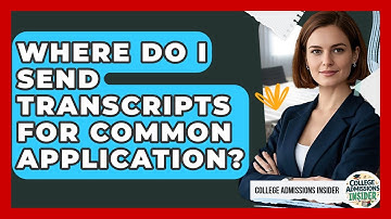 Where Do I Send Transcripts For Common Application? - College Admissions Insider