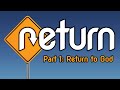 Return, Part 1: Return to God