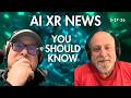 AI XR News You Should Know 5/27: Google I/O. Android XR Glasses. Gemini Everywhere