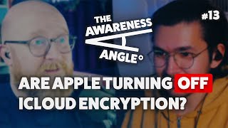 Are Apple Turning Off iCloud Encryption? | The Awareness Angle #13