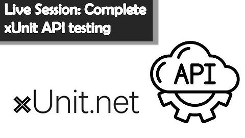 xUnit API Testing Framework: The Ultimate Guide to End to End Testing