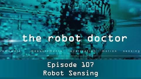 #107 - Robot Sensing - The Robot Doctor Series