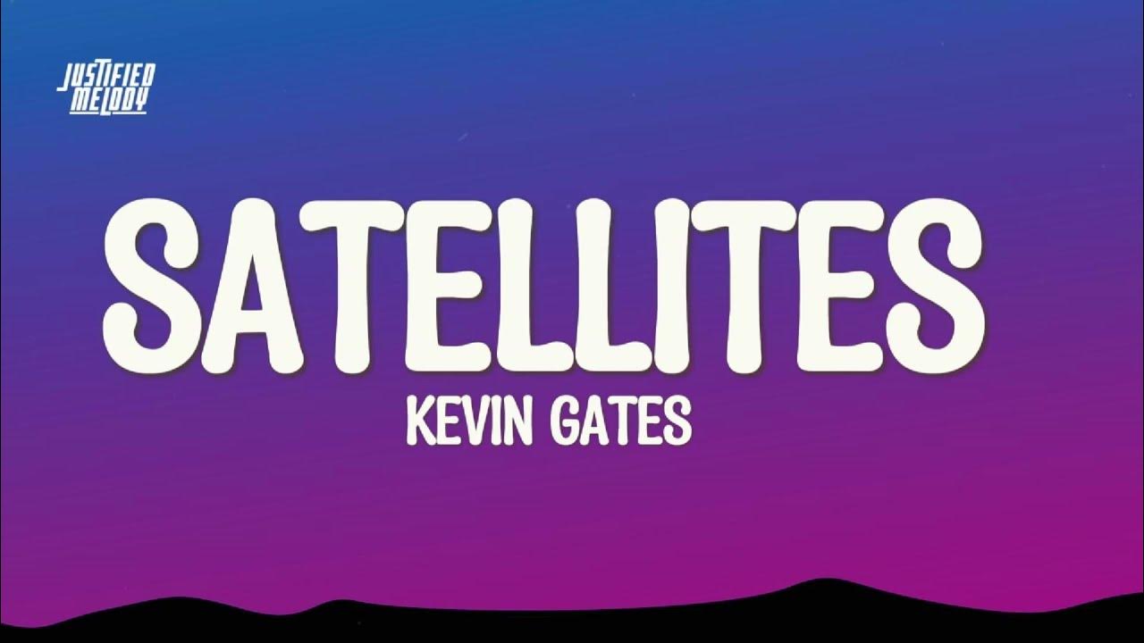 Kevin Gates Satellites (Lyrics) YouTube