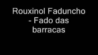 Video thumbnail of "Rouxinol Faduncho -  Fado das Barracas"