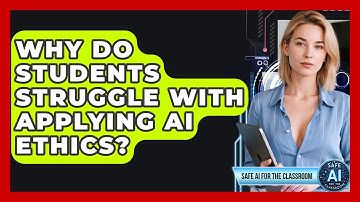 Why Do Students Struggle With Applying AI Ethics? - Safe AI for The Classroom