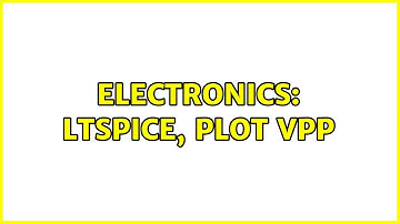 Electronics: ltspice, plot Vpp (2 Solutions!!)