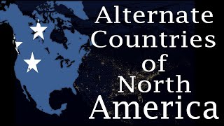 Alternate Countries of North America