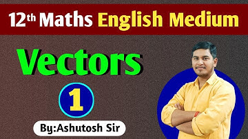 12th Maths | Vectors | English Medium | 14 September 2022 | By:Ashutosh Sir