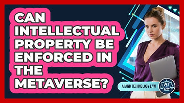 Can Intellectual Property Be Enforced In The Metaverse? - AI and Technology Law