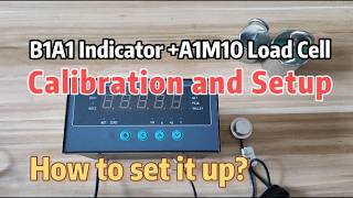B1A1 Indicator +A1M10 Load Cell Calibration and Setup Tutorial