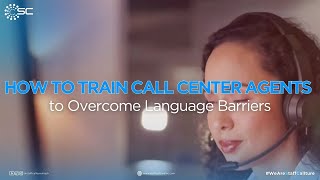 How to Train Call Center Agents to Overcome Language Barriers