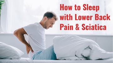 Tips on How to Sleep with Lower Back Pain and Sciatica.